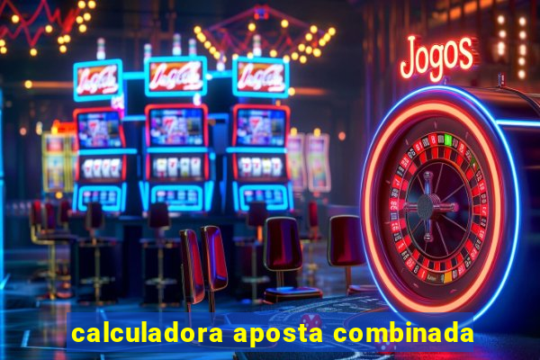 calculadora aposta combinada